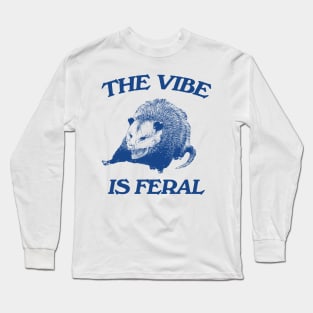 Possum The Vibe is Feral shirt, Funny Possum Meme Long Sleeve T-Shirt